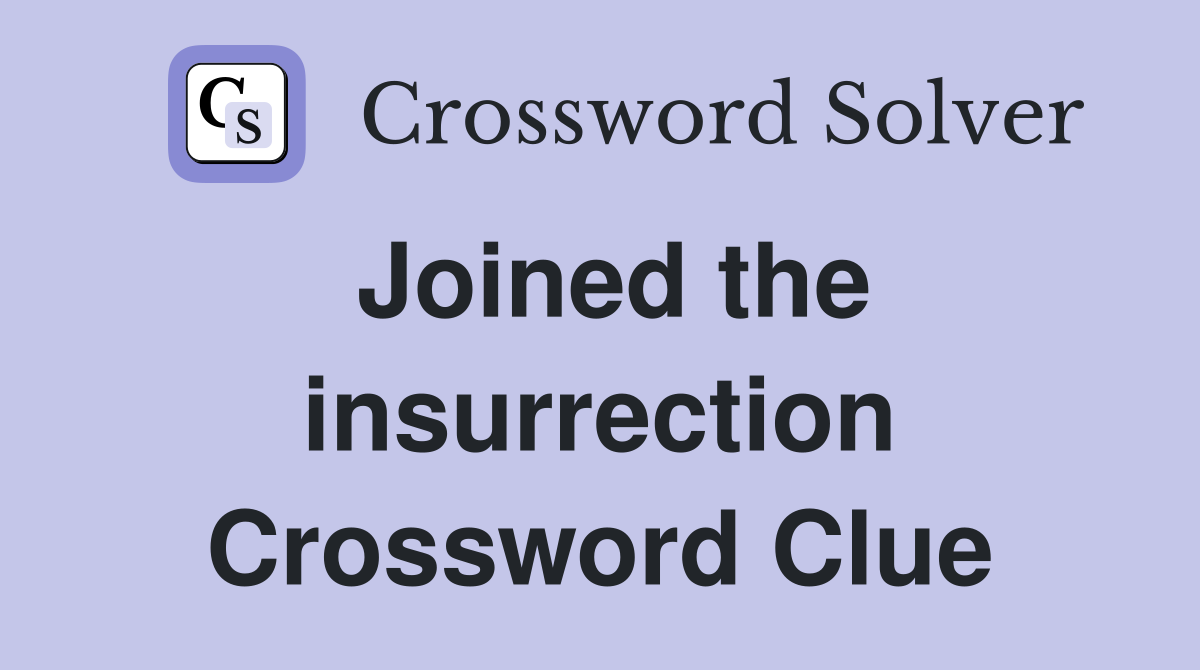 Joined the insurrection Crossword Clue