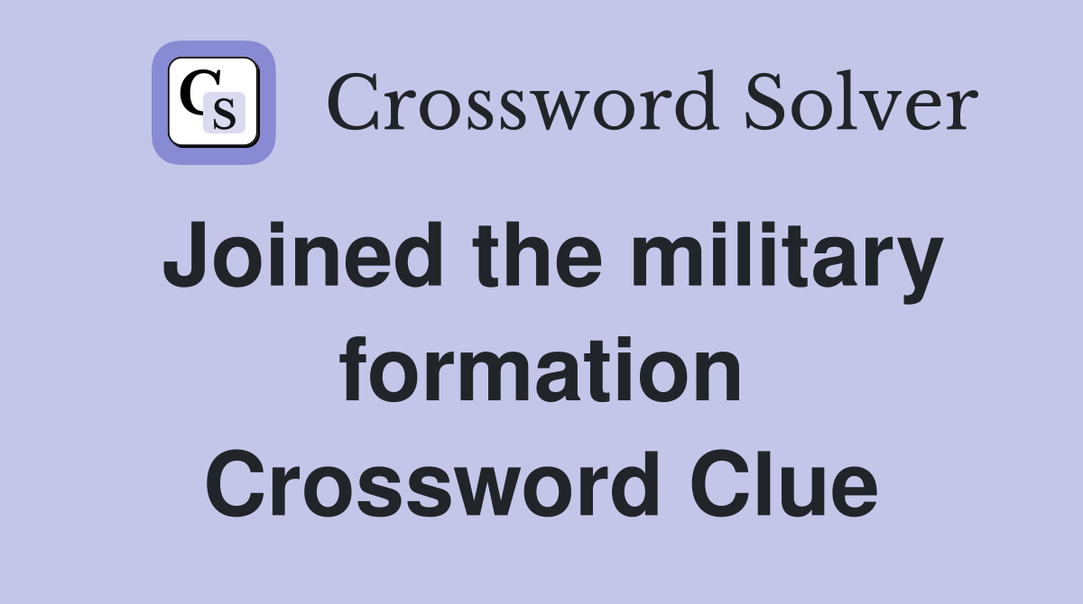 Joined the military formation Crossword Clue
