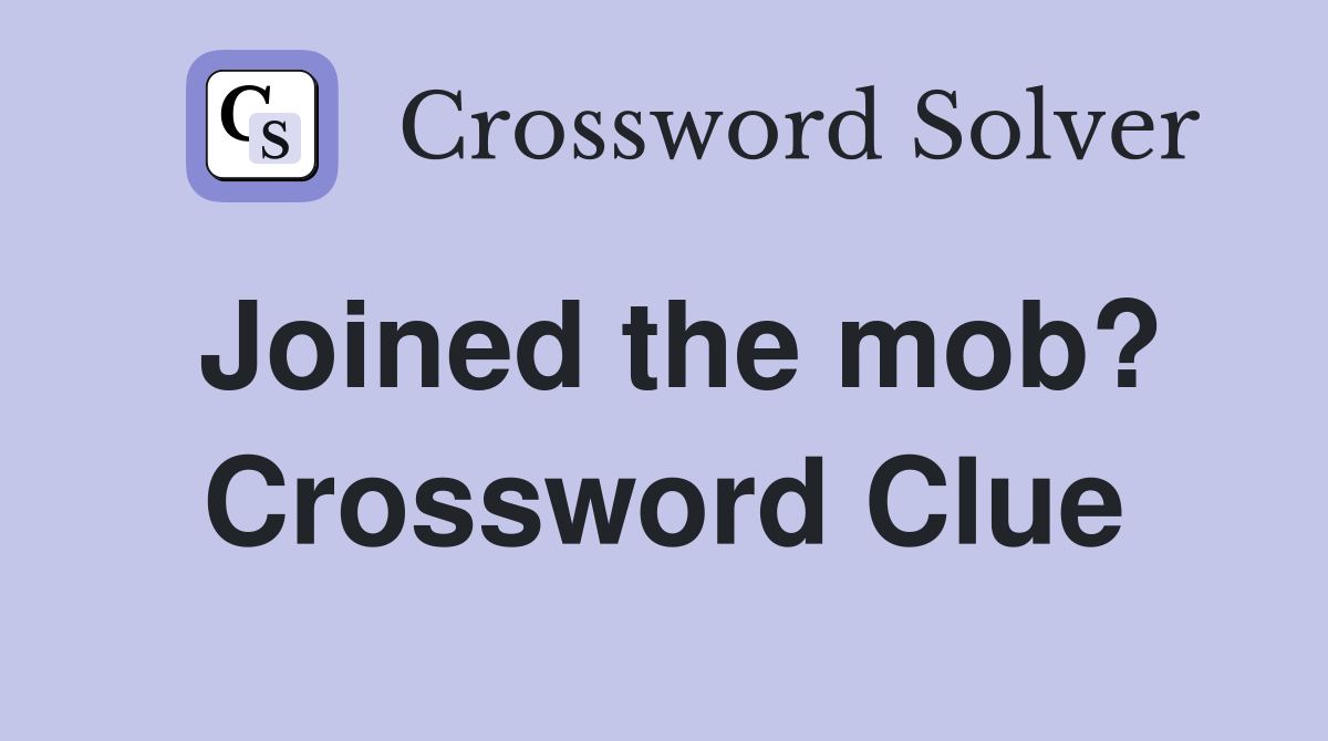 Joined the mob? Crossword Clue