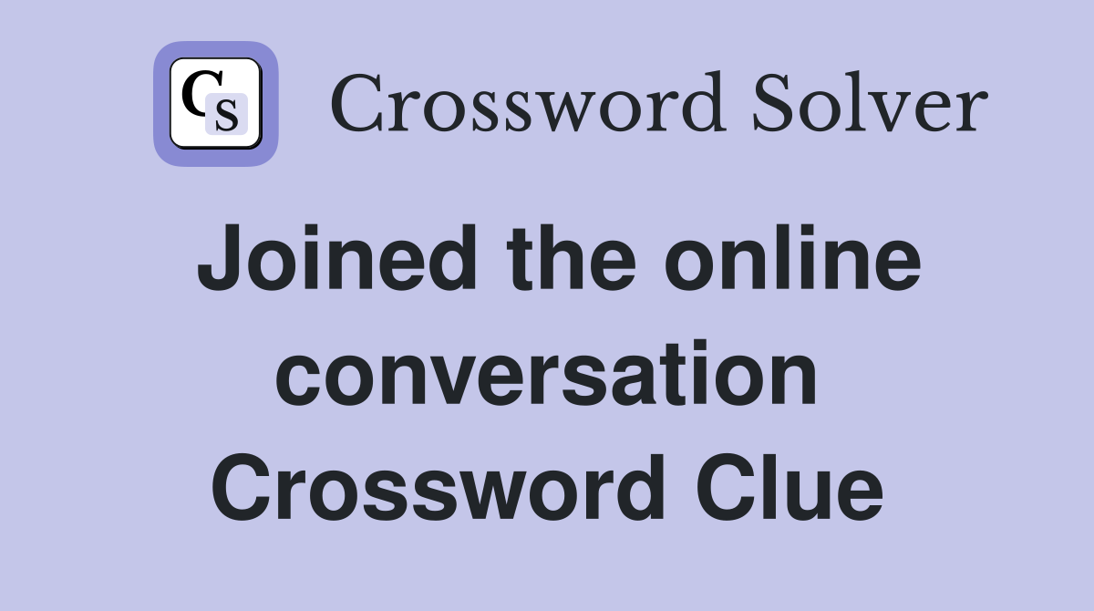 Joined the online conversation Crossword Clue
