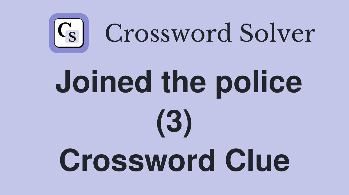Joined the police (3) Crossword Clue