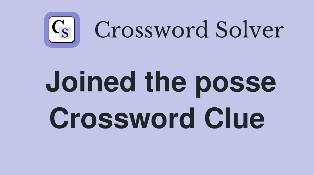 Joined the posse Crossword Clue
