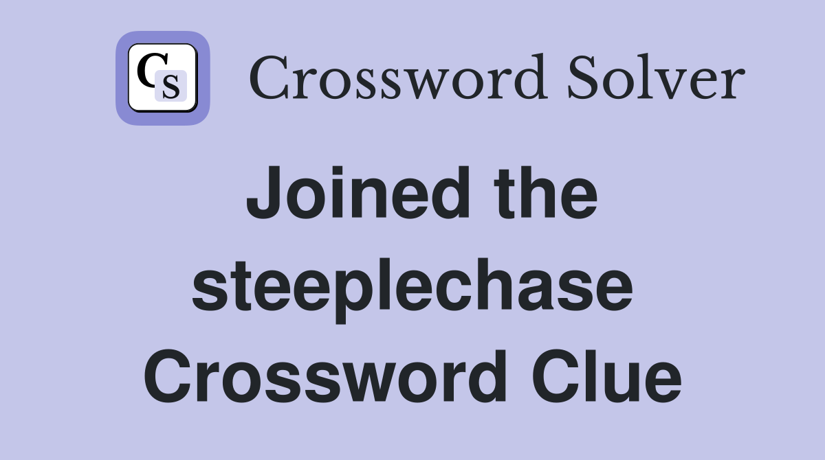 Joined the steeplechase Crossword Clue