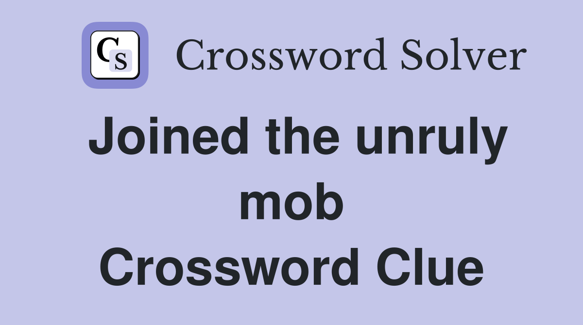 Joined the unruly mob Crossword Clue