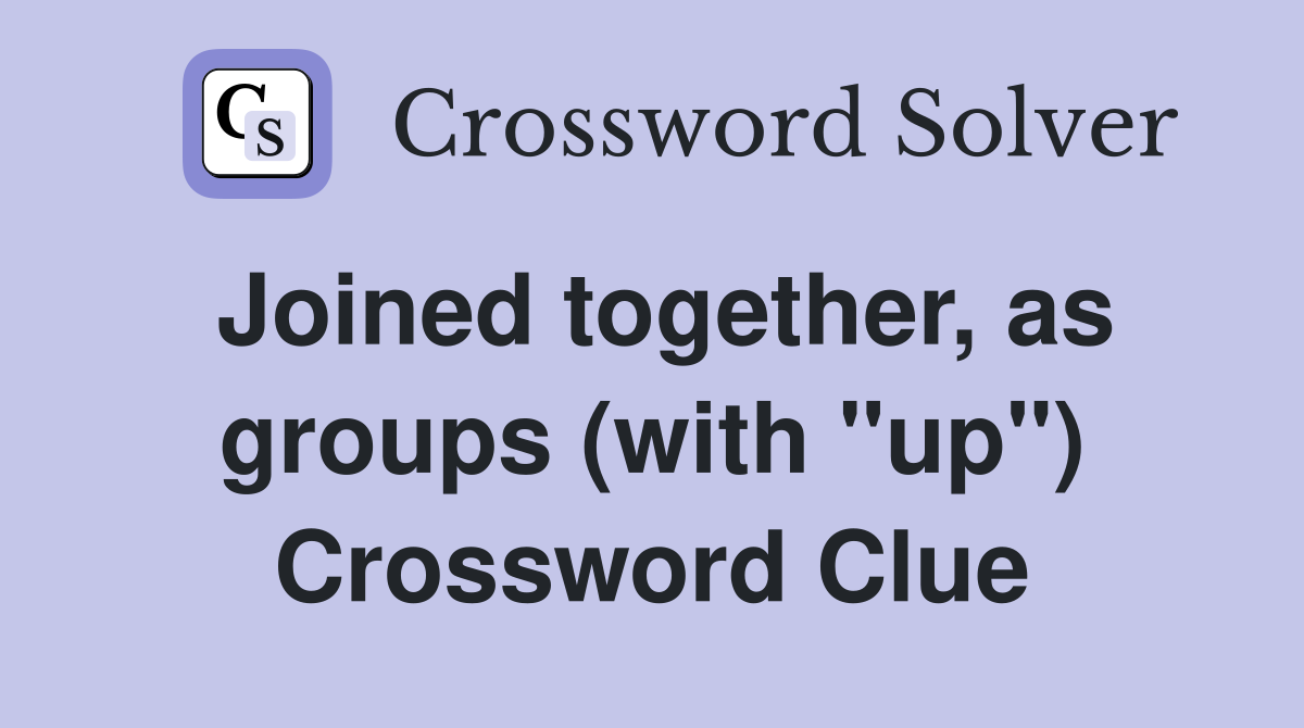 Joined together, as groups (with "up") Crossword Clue
