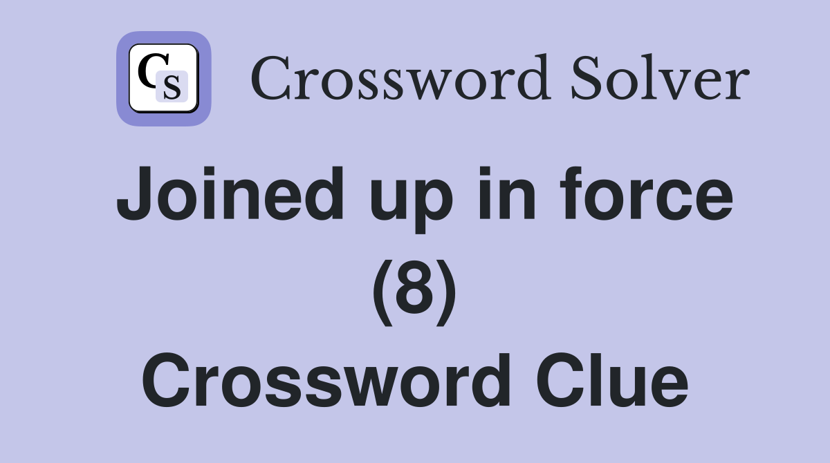 Joined up in force (8) Crossword Clue