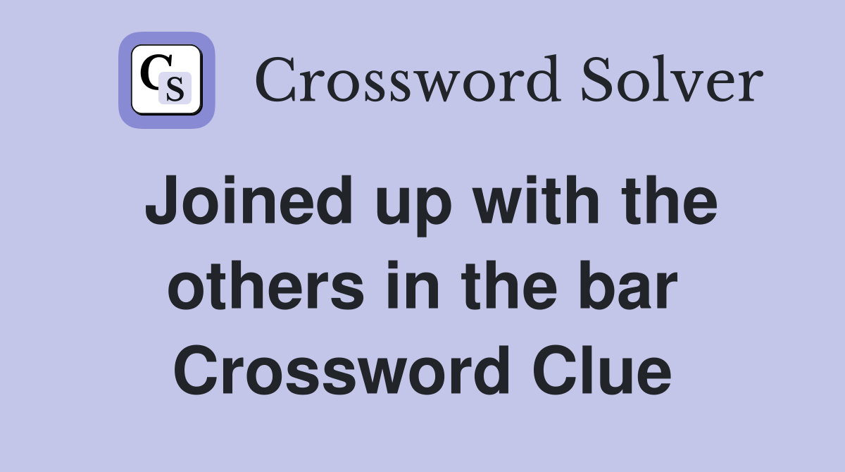 Joined up with the others in the bar Crossword Clue