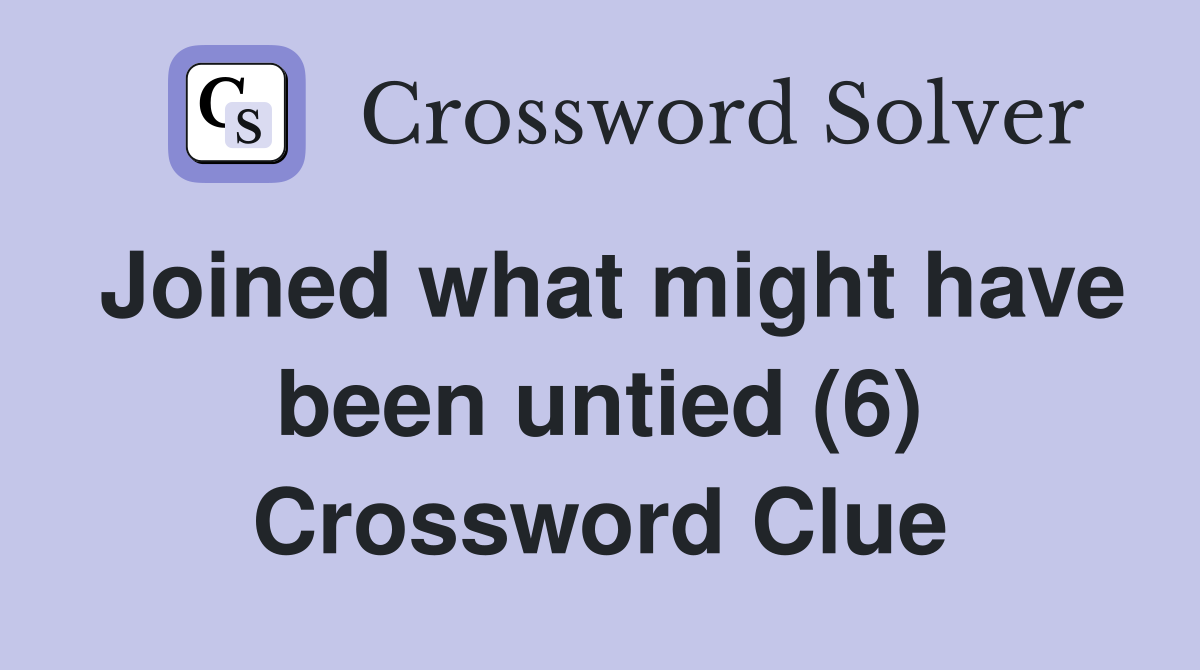Joined what might have been untied (6) Crossword Clue