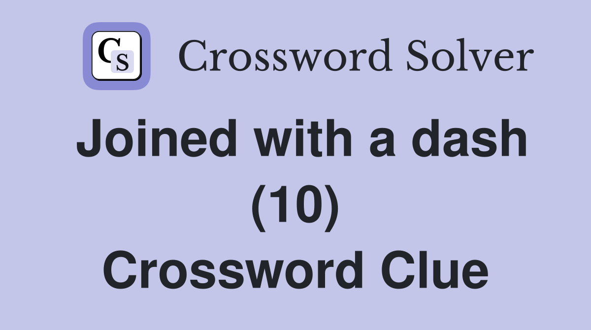 Joined with a dash (10) Crossword Clue