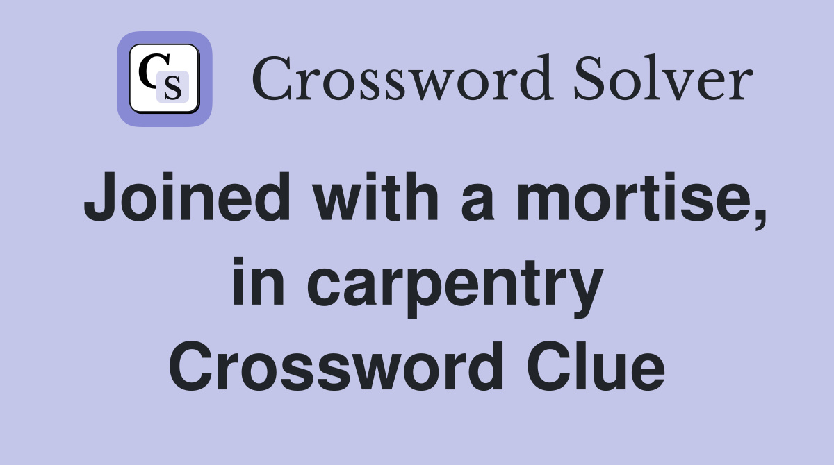 Joined with a mortise, in carpentry Crossword Clue