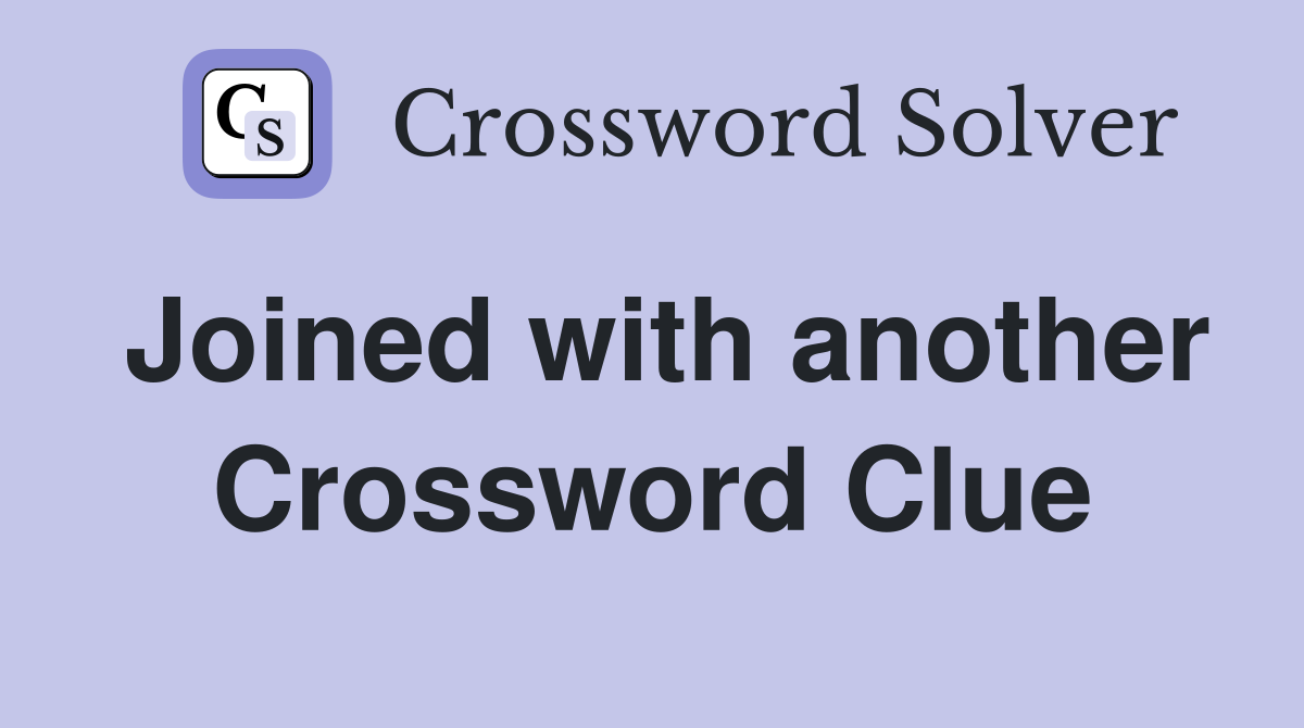 Joined with another Crossword Clue