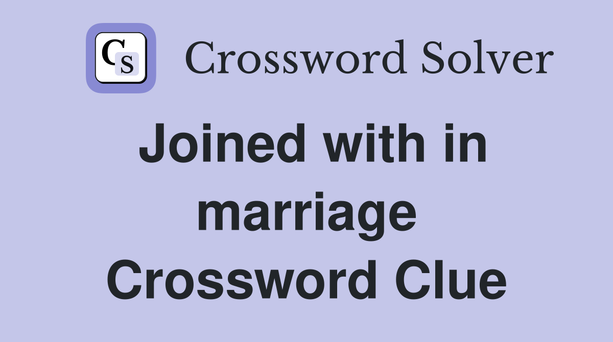 Joined with in marriage Crossword Clue