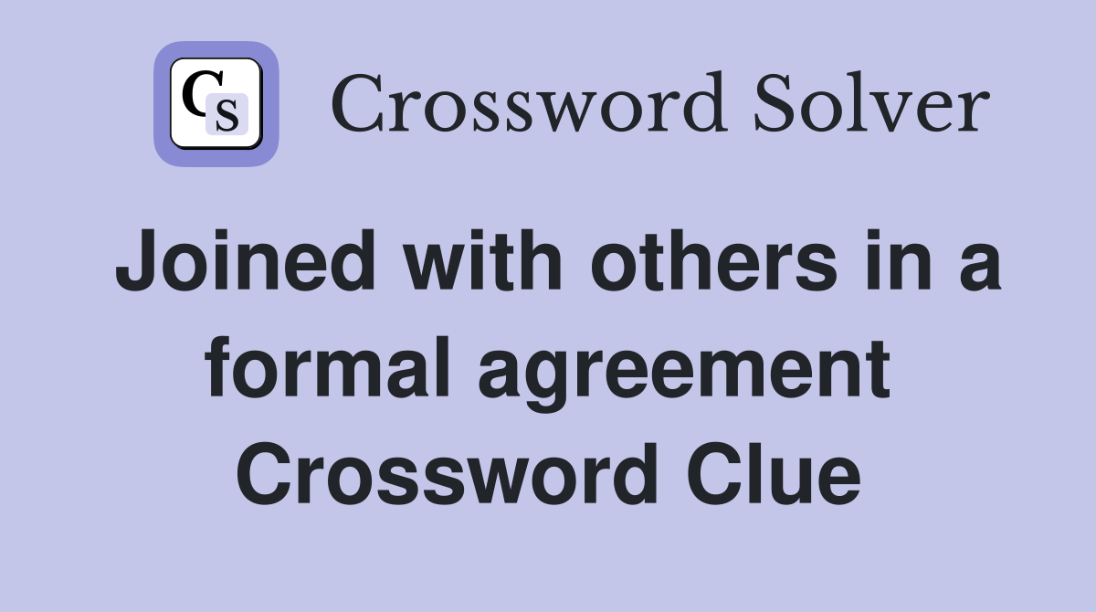 Joined with others in a formal agreement Crossword Clue