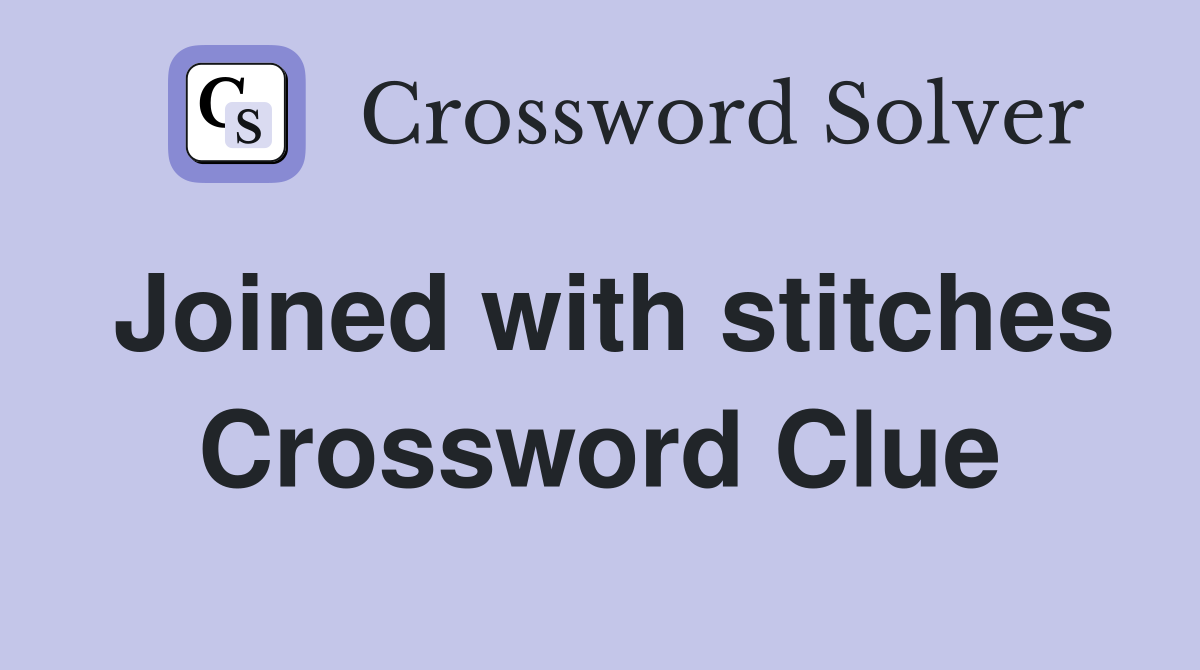 Joined with stitches Crossword Clue