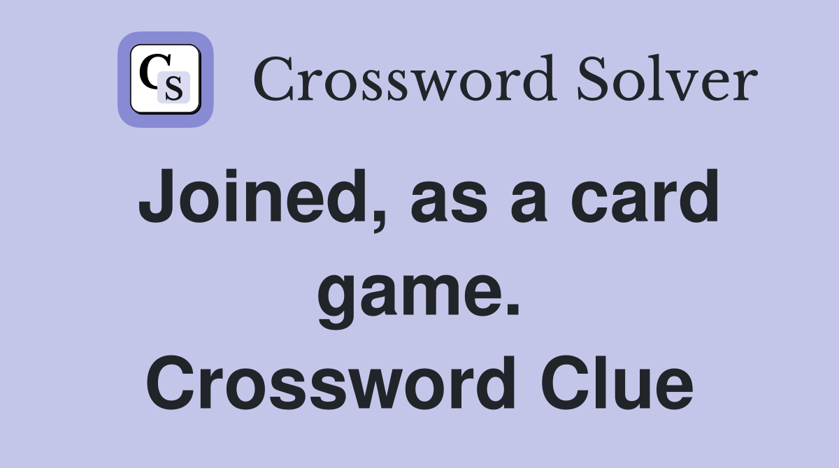 Joined, as a card game. Crossword Clue