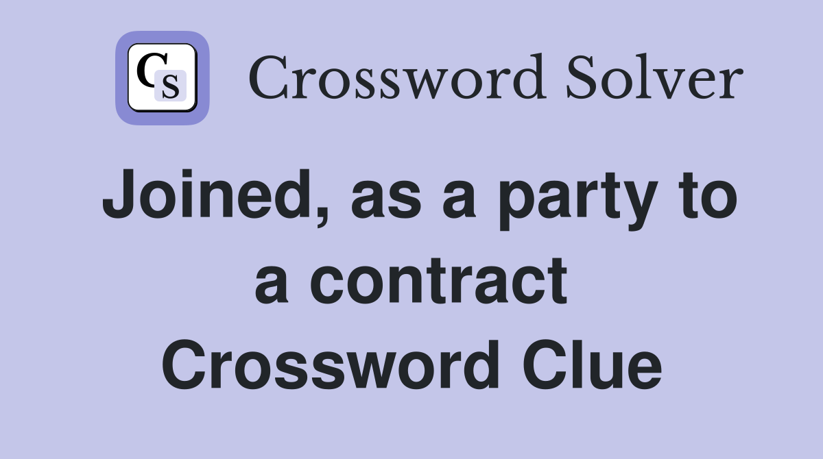 Joined, as a party to a contract Crossword Clue