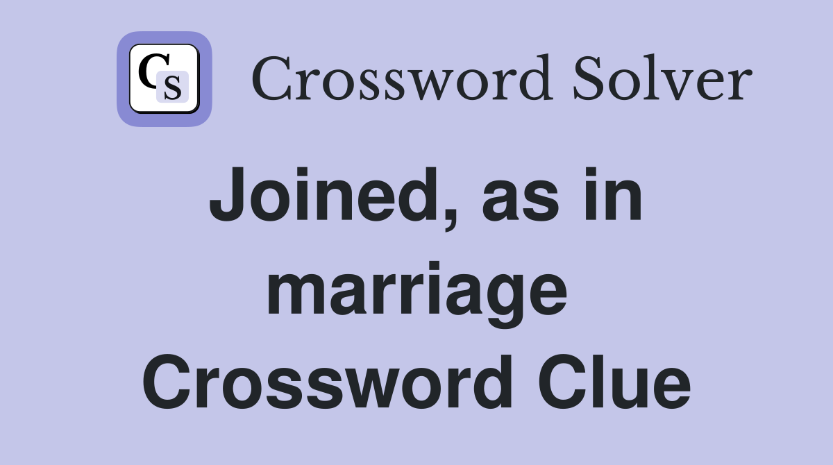 Joined, as in marriage Crossword Clue