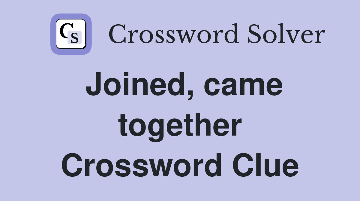 Joined, came together Crossword Clue