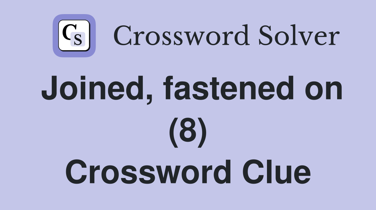 Joined, fastened on (8) Crossword Clue