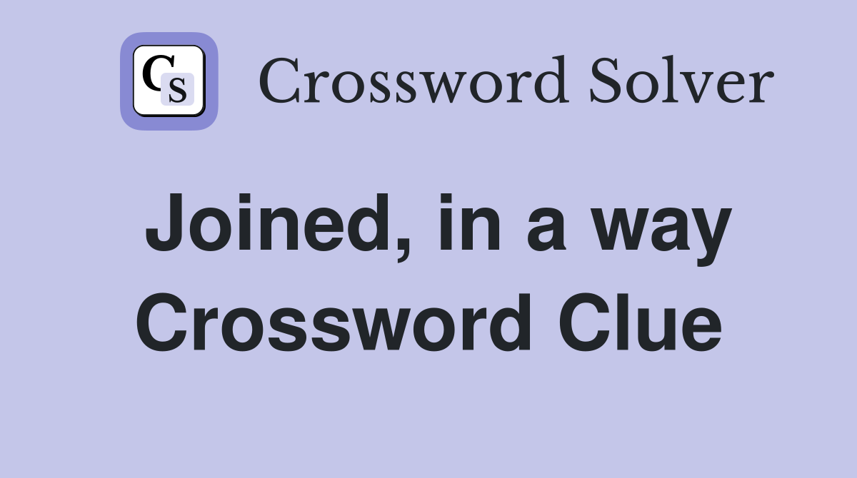 Joined, in a way Crossword Clue