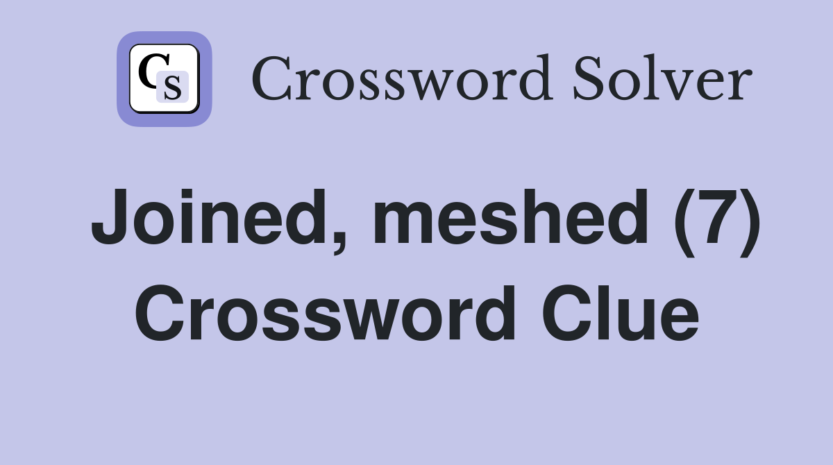 Joined, meshed (7) Crossword Clue