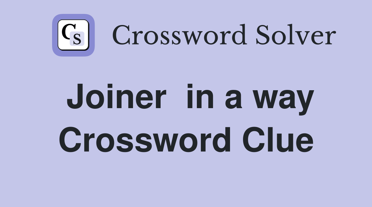 Joiner  in a way Crossword Clue