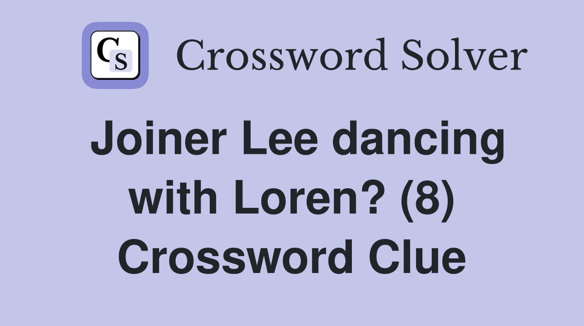 Joiner Lee dancing with Loren? (8) Crossword Clue