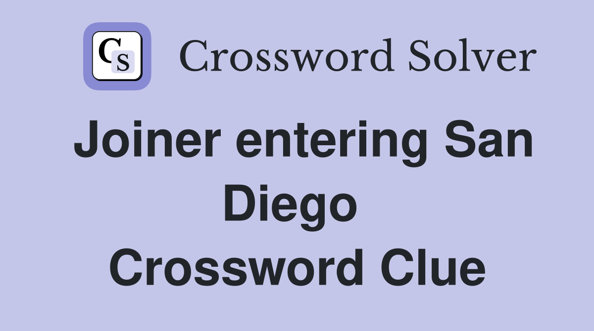 Joiner entering San Diego  Crossword Clue