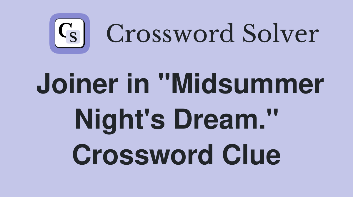 Joiner in "Midsummer Night's Dream." Crossword Clue