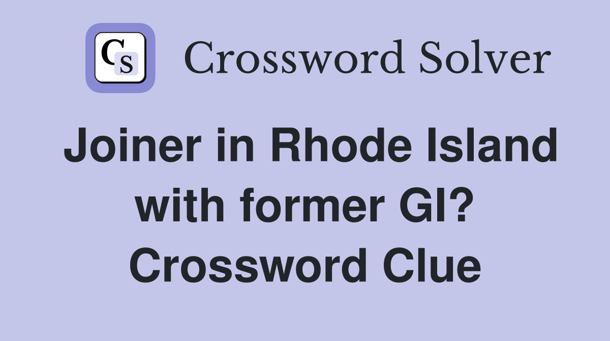 Joiner in Rhode Island with former GI? Crossword Clue