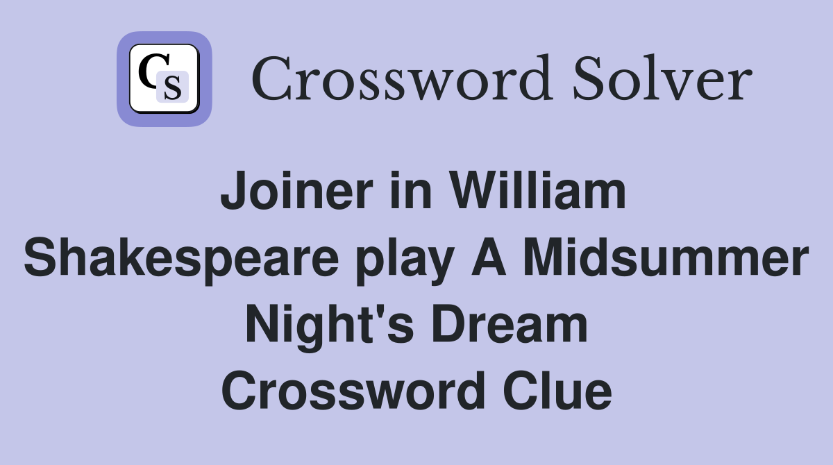 Joiner in William Shakespeare play A Midsummer Night's Dream Crossword Clue