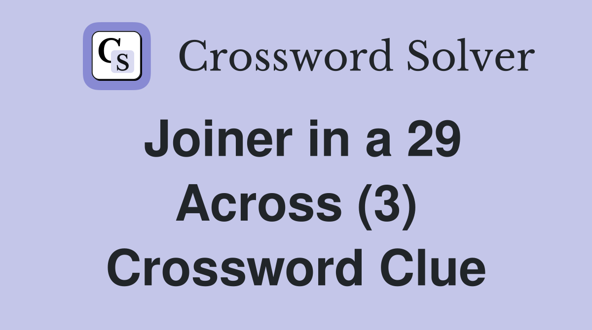 Joiner in a 29 Across (3) Crossword Clue