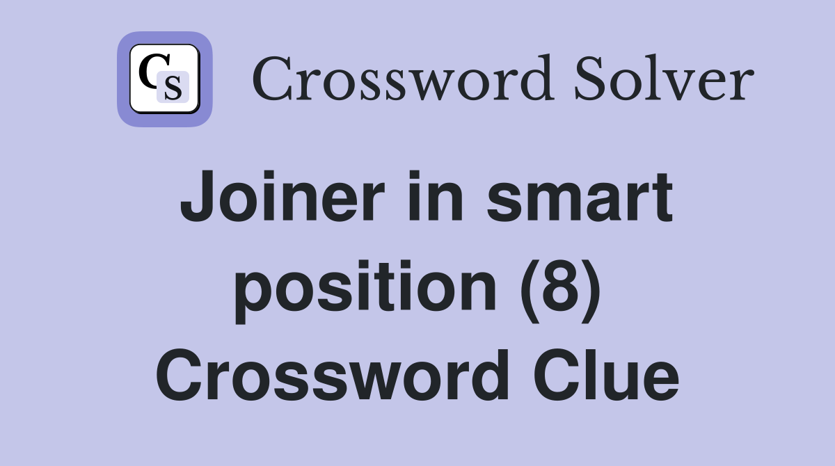 Joiner in smart position (8) Crossword Clue