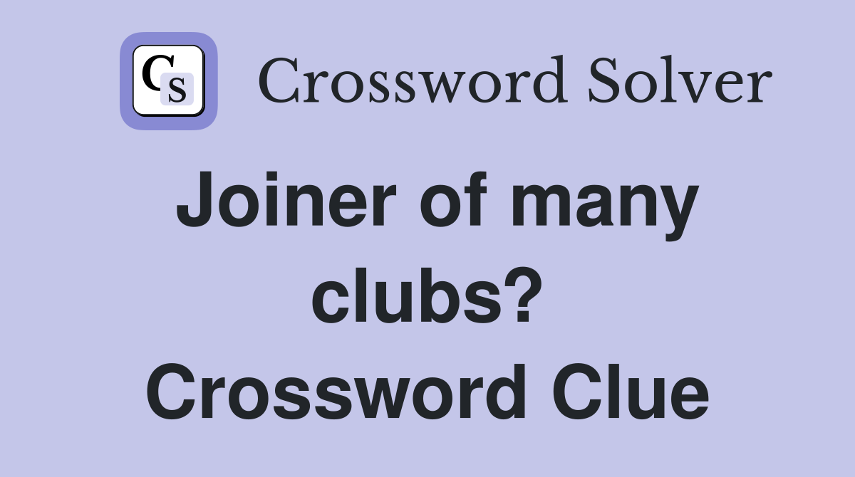 Joiner of many clubs? Crossword Clue