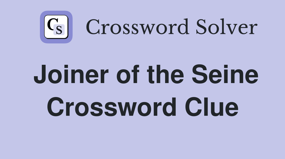 Joiner of the Seine Crossword Clue