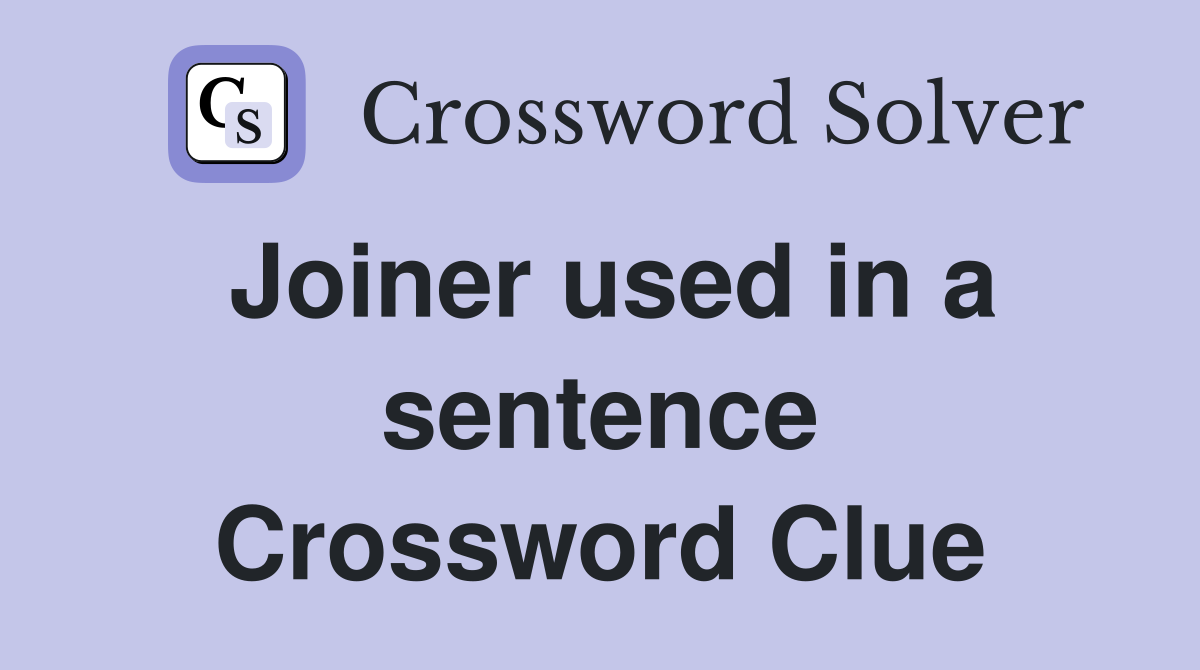 Joiner used in a sentence Crossword Clue