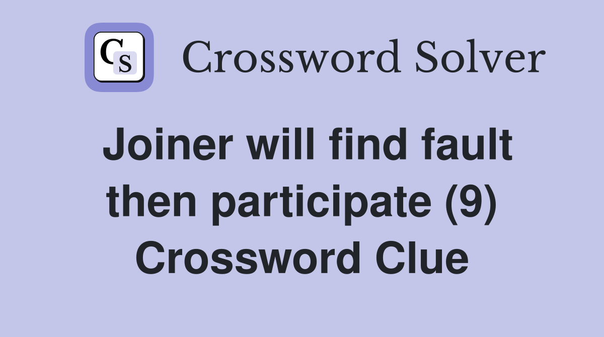 Joiner will find fault then participate (9) Crossword Clue