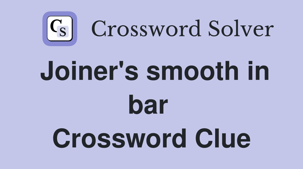 Joiner's smooth in bar  Crossword Clue