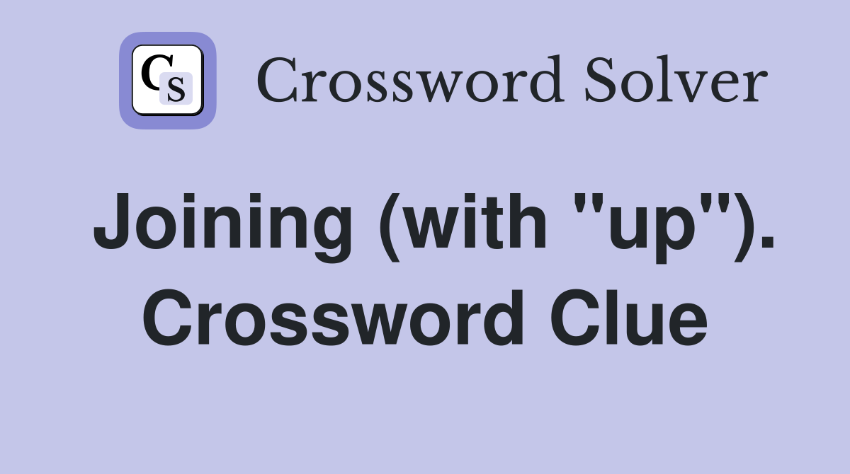 Joining (with "up"). Crossword Clue