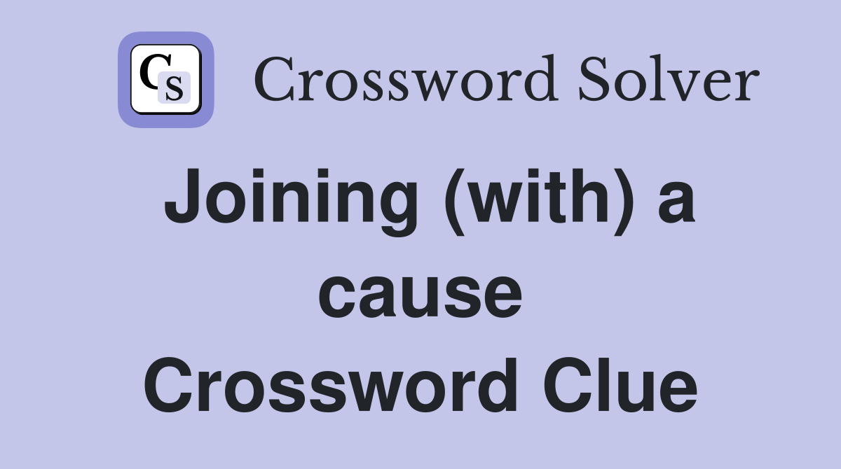 Joining (with) a cause Crossword Clue