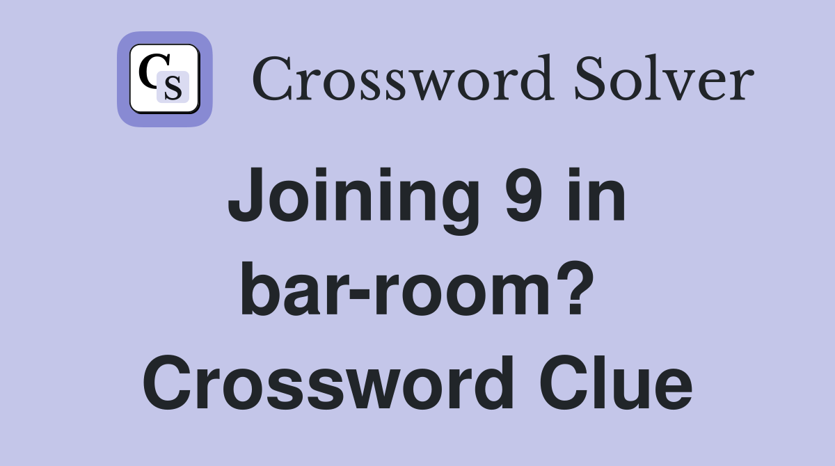 Joining 9 in bar-room? Crossword Clue