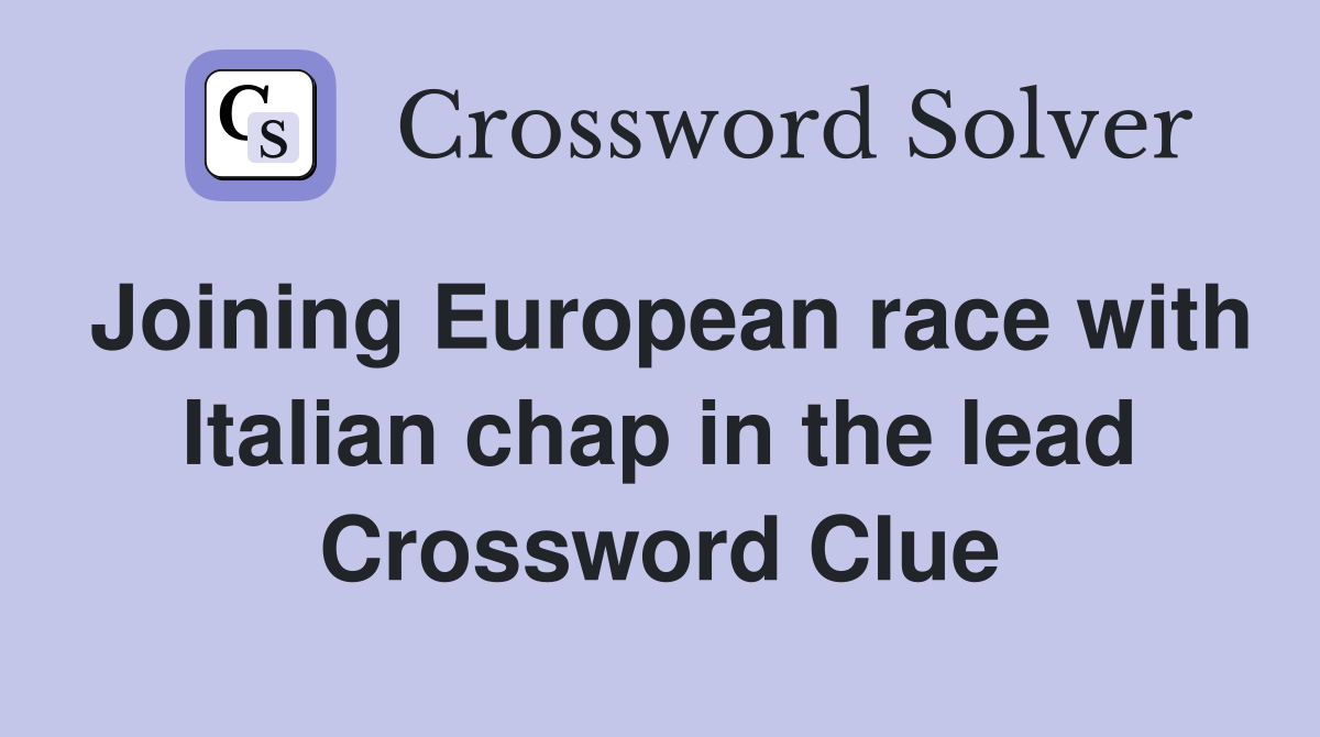 Joining European race with Italian chap in the lead Crossword Clue