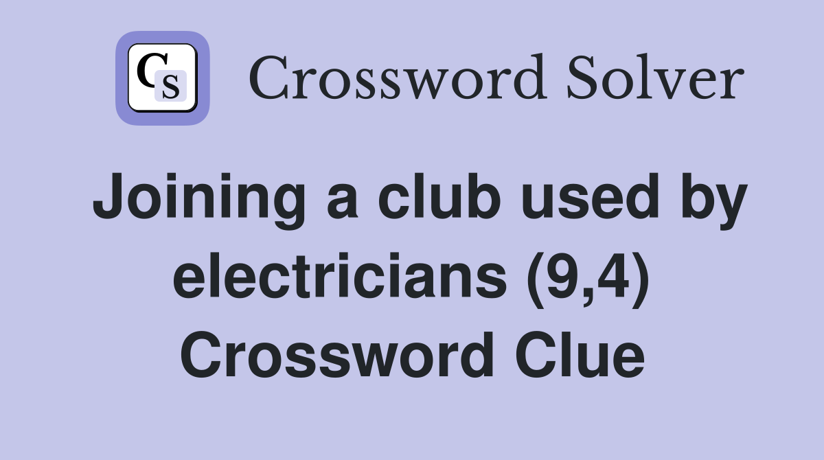 Joining a club used by electricians (9,4) Crossword Clue