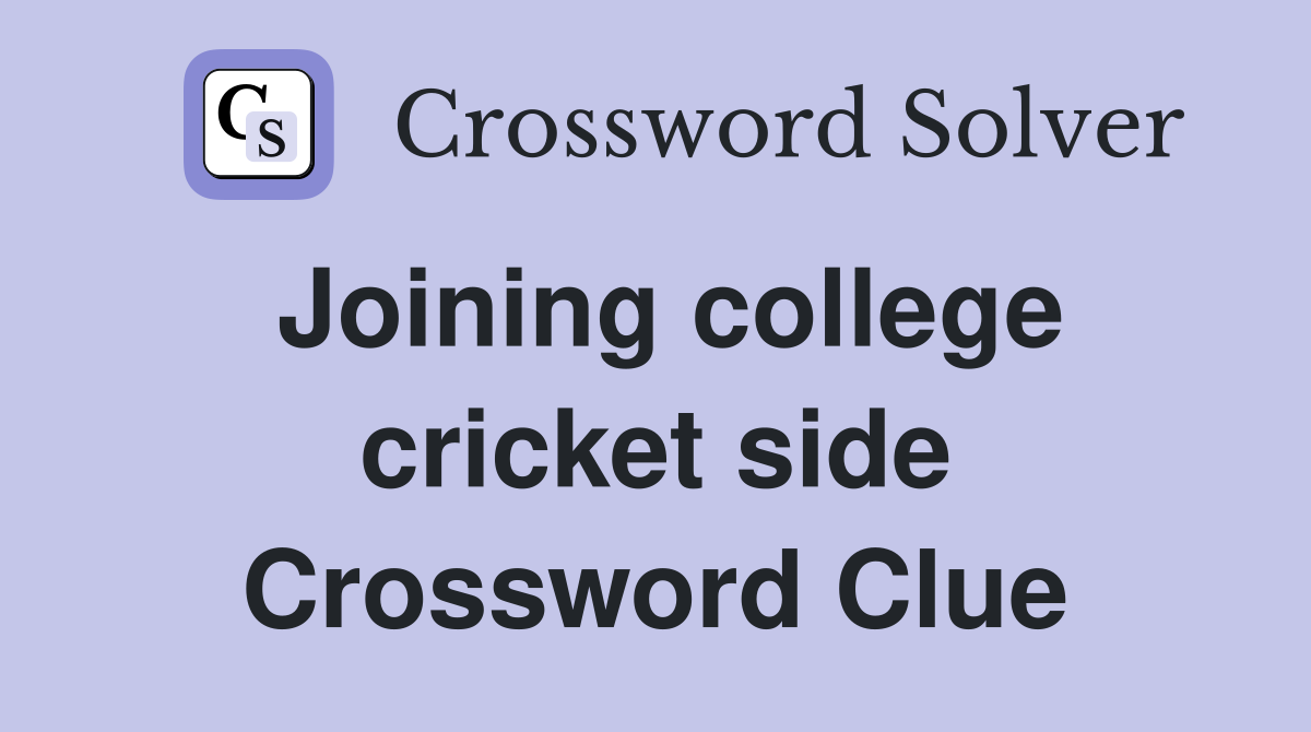 Joining college cricket side Crossword Clue