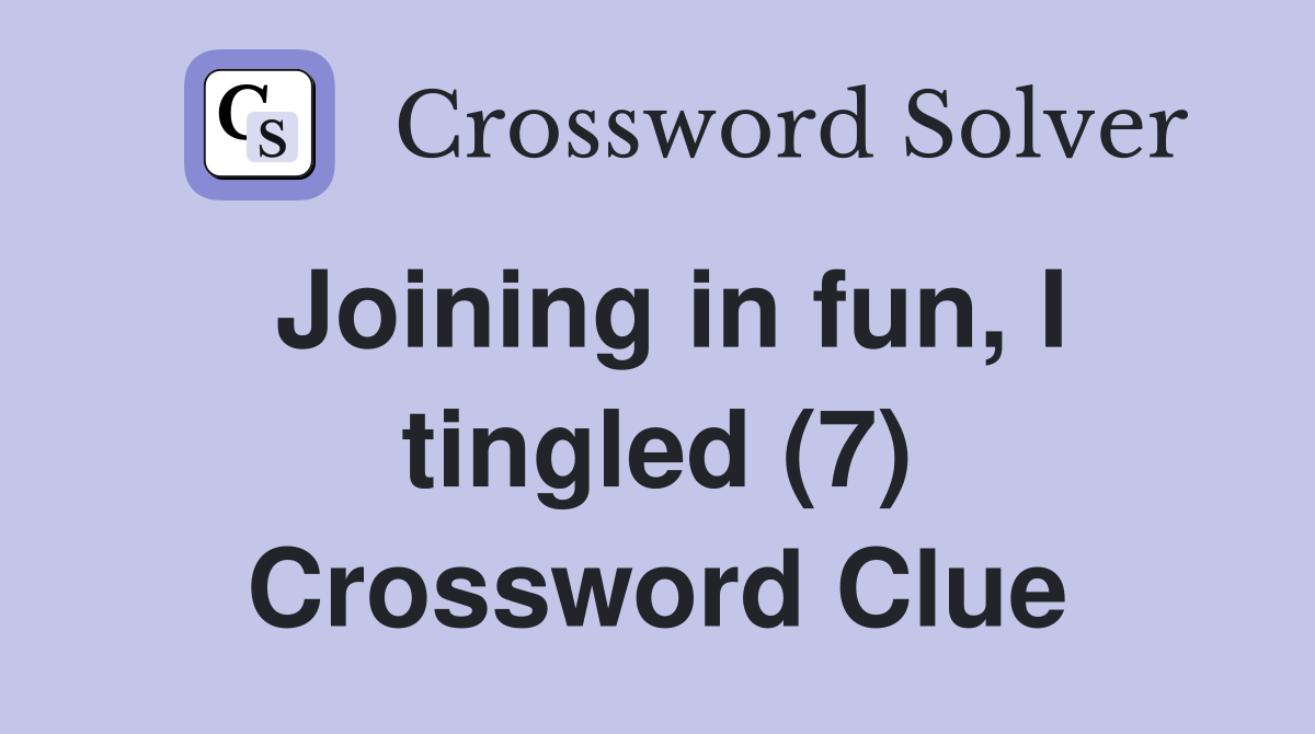 Joining in fun, I tingled (7) Crossword Clue