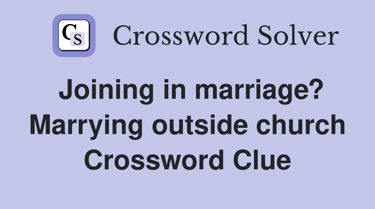 Joining in marriage? Marrying outside church Crossword Clue