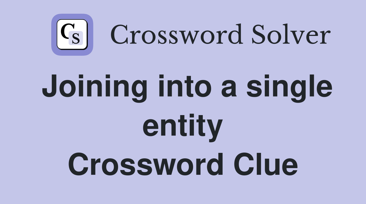 Joining into a single entity Crossword Clue
