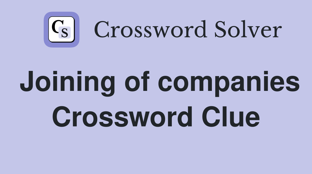 Joining of companies Crossword Clue