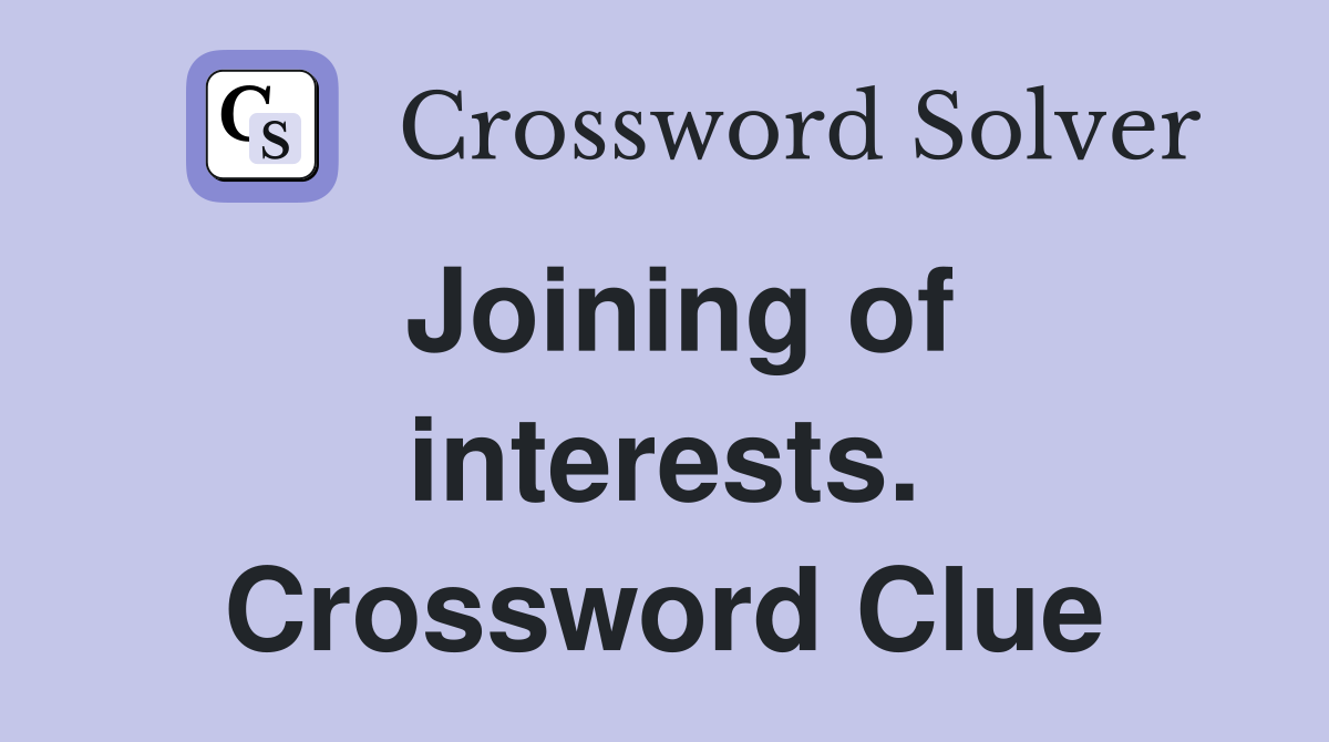 Joining of interests. Crossword Clue