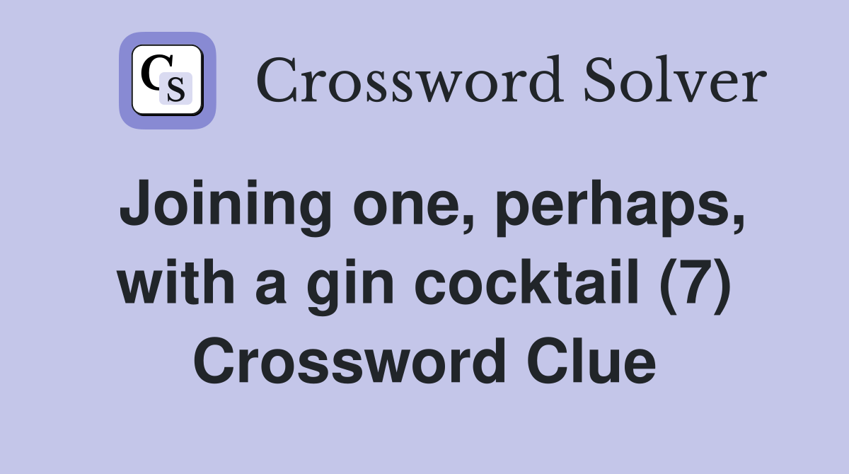 Joining one, perhaps, with a gin cocktail (7) Crossword Clue